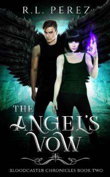 The Angel's Vow: A New Adult Urban Fantasy Series (Bloodcaster Chronicles Book 2) Read online