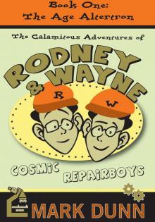 The Calamitous Adventures of Rodney and Wayne, Cosmic Repairboys: The Age Altertron