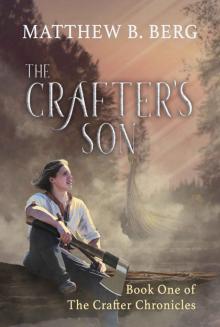 The Crafter's Son: Book One of the Exciting New Coming of Age Epic Fantasy Series, The Crafter Chronicles Read online