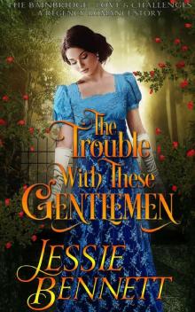 The Trouble With These Gentlemen (The BainBridge - Love & Challenges) (The Regency Romance Story) Read online