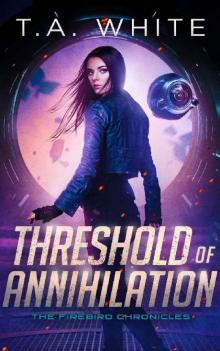 Threshold of Annihilation (The Firebird Chronicles Book 3) Read online