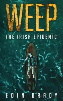 Weep (Book 1): The Irish Epidemic Read online