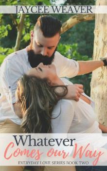 Whatever Comes Our Way (Everyday Love Book 2) Read online