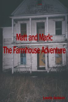 Matt and Mark:  The Farmhouse Adventure Read online