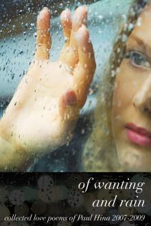 Of Wanting and Rain: Collected Love Poems of Paul Hina 2007-2009 Read online
