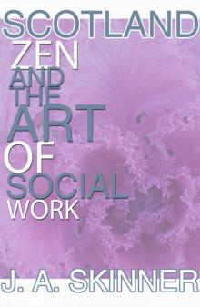 SCOTLAND  ZEN and the art of SOCIAL WORK Read online
