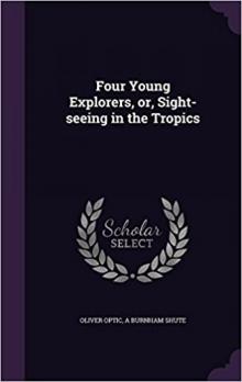 Four Young Explorers; Or, Sight-Seeing in the Tropics