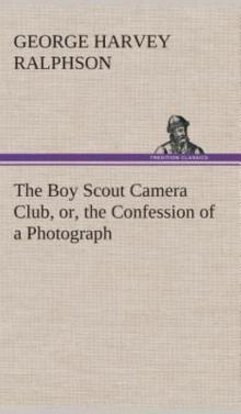 The Boy Scout Camera Club; Or, the Confession of a Photograph Read online
