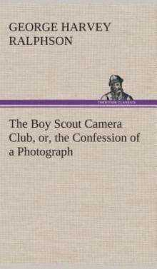 The Boy Scout Camera Club; Or, the Confession of a Photograph