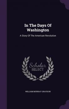 In the Days of Washington: A Story of the American Revolution Read online