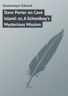 Dave Porter on Cave Island; Or, A Schoolboy's Mysterious Mission Read online