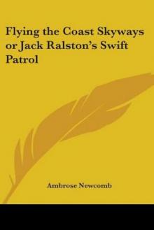 Flying the Coast Skyways; Or, Jack Ralston's Swift Patrol Read online