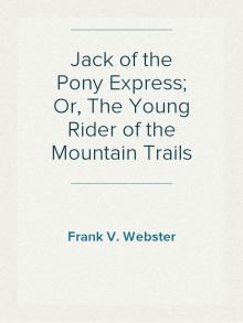 Jack of the Pony Express; Or, The Young Rider of the Mountain Trails Read online