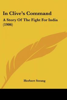 In Clive's Command: A Story of the Fight for India