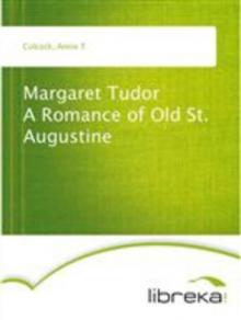 Margaret Tudor: A Romance of Old St. Augustine