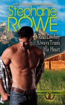 A Real Cowboy Always Trusts His Heart: A Wyoming Rebels Novel Read online