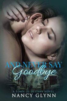 And Never Say Goodbye: A Town of Destiny Novel Read online
