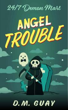 Angel Trouble: A grim reaper horror comedy (24/7 Demon Mart Book 3) Read online