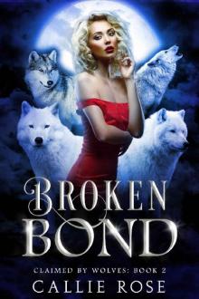 Broken Bond: A Reverse Harem Shifter Romance (Claimed by Wolves Book 2) Read online