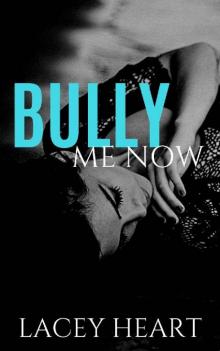 BULLY ME NOW (Bully Me #4): A Best Friend's Brother Bully Romance Read online