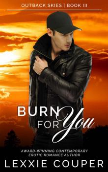 Burn For You (Outback Skies Book 3) Read online
