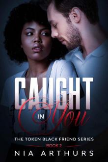 Caught In You: A BWWM Romance (The Token Black Friend Series Book 2) Read online
