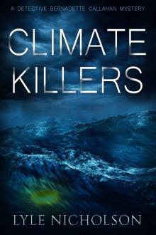 Climate Killers: Book 3. Bernadette Callahan Detective Series Read online
