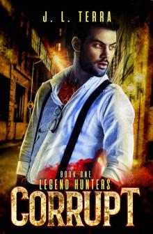 Corrupt: A Supernatural Thriller (Legend Hunters Book 1) Read online