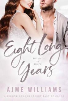 Eight Long Years: A Second Chance Secret Baby Romance (Heart of Hope Book 5) Read online