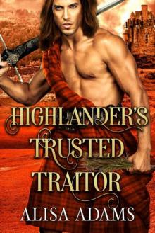 Highlander’s Trusted Traitor (Scottish Medieval Highlander Romance) Read online