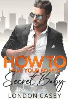 How to Have Your Boss's Secret Baby (How To Rom Com Book 3) Read online