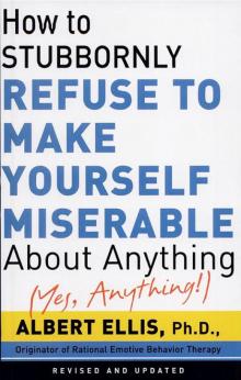 How To Stubbornly Refuse To Make Yourself Miserable About Anything-yes, Anything! Read online