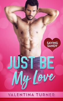 Just Be My Love (Saving Sandy series, #1) Read online