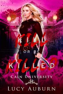 Kill or Be Killed: A Reverse Harem Paranormal University Academy Romance (Cain University Book 2)