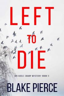 Left To Die (An Adele Sharp Mystery—Book One) Read online