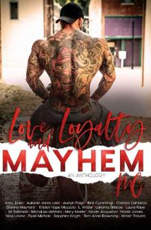 Love, Loyalty & Mayhem: A Motorcycle Club Romance Anthology Read online