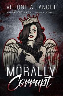 Morally Corrupt: A Dark Romance (Morally Questionable Book 1) Read online