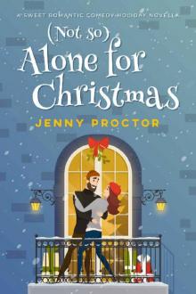 (Not So) Alone for Christmas: A Sweet Romantic Comedy Holiday Novella Read online
