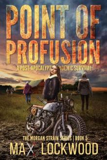 Point Of Profusion: A Post-Apocalyptic Epidemic Survival (The Morgan Strain Series Book 5) Read online