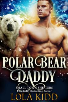 Polar Bear Daddy (Small Town Shifters Book 4) Read online