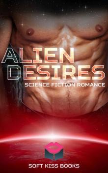 Science Fiction Romance: Alien Desires (Space Cyborg Sci-Fi Romance Collection) (New Adult Paranormal Fantasy) Read online