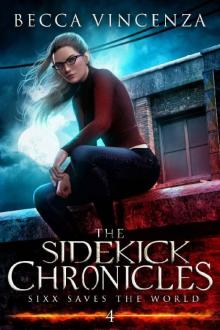 Sixx Saves the World: The Sidekick Chronicles Read online