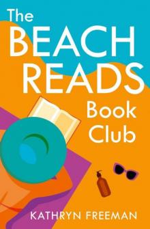 The Beach Reads Book Club: The most heartwarming and feel good summer holiday read of 2021! (The Kathryn Freeman Romcom Collection, Book 5) Read online