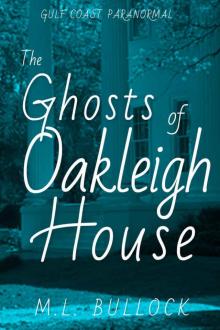 The Ghosts of Oakleigh House (Gulf Coast Paranormal Book 13) Read online