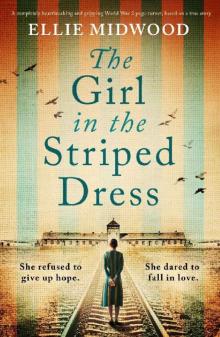 The Girl in the Striped Dress: A completely heartbreaking and gripping World War 2 page-turner, based on a true story