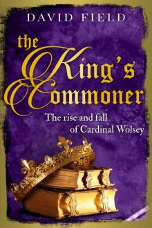The King's Commoner: The rise and fall of Cardinal Wolsey (The Tudor Saga Series Book 2) Read online