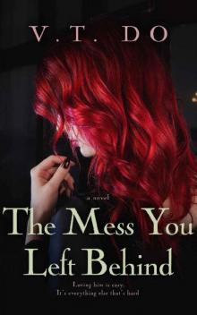 The Mess You Left Behind: An Enemies-to-Lover Romance Read online