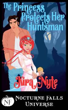 The Princess Protects Her Huntsman: A Nocturne Falls Universe Story Read online