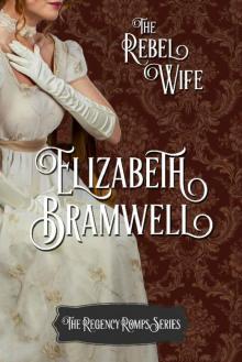 The Rebel Wife: Book Four in the Regency Romps Series Read online