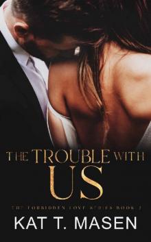 The Trouble With Us: A Second Chance Love Triangle (The Forbidden Love Series Book 2) Read online